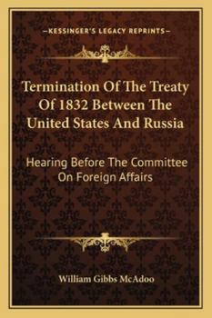 Paperback Termination Of The Treaty Of 1832 Between The United States And Russia: Hearing Before The Committee On Foreign Affairs Book