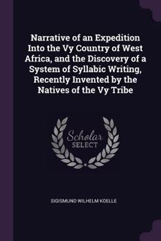 Paperback Narrative of an Expedition Into the Vy Country of West Africa, and the Discovery of a System of Syllabic Writing, Recently Invented by the Natives of Book