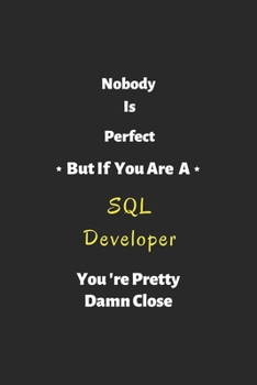 Paperback Nobody is perfect but if you are a SQL Developer you're pretty damn close: SQL Developer notebook, perfect gift for SQL Developer Book