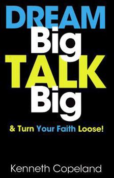 Paperback Dream Big, Talk Big: And Turn Your Faith Loose! Book