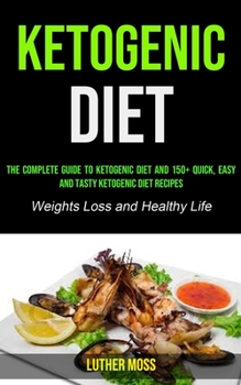 Paperback Ketogenic Diet: The Complete Guide to Ketogenic Diet and 150+ Quick, Easy and Tasty Ketogenic Diet Recipes ( Weights Loss and Healthy Book