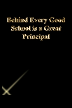 Paperback Behind Every Good School is a Great Principal: Gratitude Notebook / Journal Gift, 118 Pages, 6x9, Gold letters, Black cover, Matte Finish Book