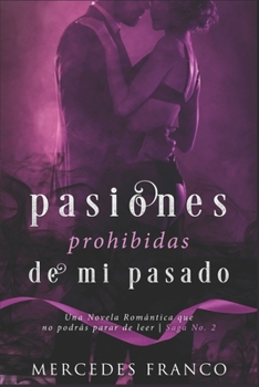 Paperback Pasiones Prohibidas De Mi Pasado Saga N°2: Una Novela Romántica que no podrás parar de leer [Spanish] Book