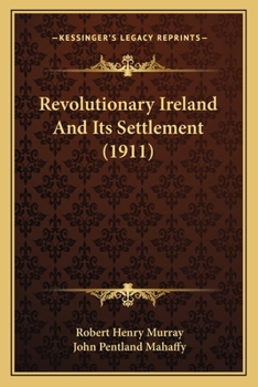 Paperback Revolutionary Ireland And Its Settlement (1911) Book