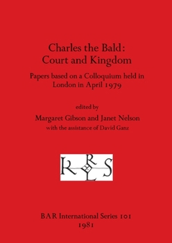 Paperback Charles the Bald-Court and Kingdom: Papers based on a Colloquium held in London in April 1979 Book