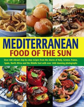 Paperback Mediterranean Food of the Sun: Over 400 Vibrant Step-By-Step Recipes from the Shores of Italy, Greece, France, Spain, North Africa and the Middle East Book