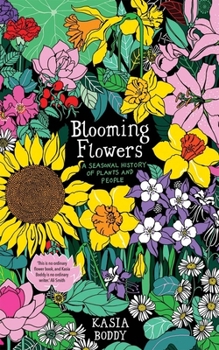 Hardcover Blooming Flowers: A Seasonal History of Plants and People Book