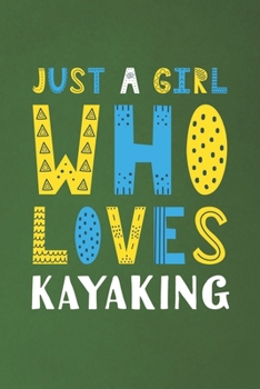 Paperback Just A Girl Who Loves Kayaking: Funny Kayaking Lovers Girl Women Gifts Dot Grid Journal Notebook 6x9 120 Pages Book