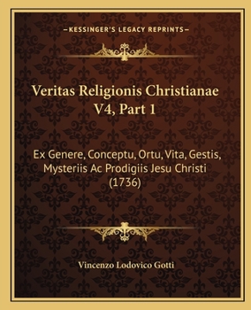 Paperback Veritas Religionis Christianae V4, Part 1: Ex Genere, Conceptu, Ortu, Vita, Gestis, Mysteriis Ac Prodigiis Jesu Christi (1736) [Latin] Book