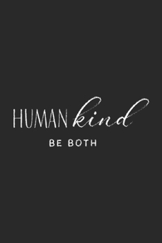 Humankind Be Both: Humankind Be Both, Human Kind, Be Kind Spread Kindness Journal/Notebook Blank Lined Ruled 6x9 100 Pages