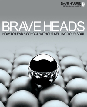 Paperback Brave Heads: How to Lead a School Without Selling Your Soul Book