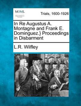 Paperback In Re Augustus A. Montagne and Frank E. Dominguez.} Proceedings in Disbarment Book