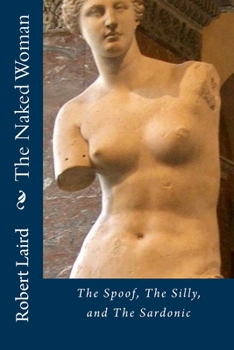 Paperback The Naked Woman: The Spoof, The Silly, and the Sardonic Book