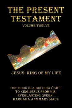 Paperback The Present Testament Volume Twelve: Jesus: King of My Life Book