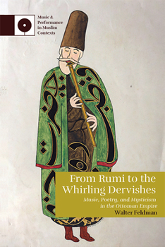 Hardcover From Rumi to the Whirling Dervishes: Music, Poetry, and Mysticism in the Ottoman Empire Book