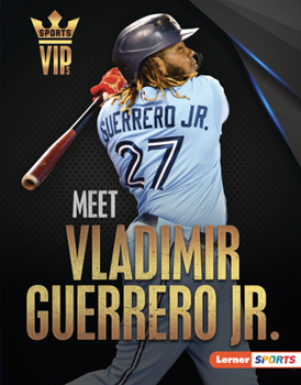 Meet Vladimir Guerrero Jr.: Toronto Blue Jays Superstar (Sports VIPs