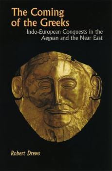 Hardcover The Coming of the Greeks: Indo-European Conquests in the Aegean and the Near East Book