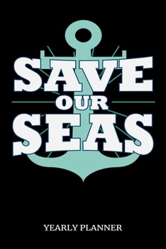Save Our Seas Yearly Planner: Oceans Seas Natural Reserve Yearly Planner 2020 2021 Daily Weekly Monthly Academic Planner & Organizer | To Do's And ... | Class Shedule For Student (German Edition)