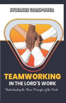 Paperback Teamworking in the Lord's Work: Understanding the Basic Principles of the Work Book