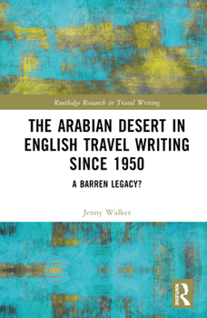Hardcover The Arabian Desert in English Travel Writing Since 1950: A Barren Legacy? Book