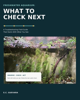Paperback Freshwater Aquarium: What to Check Next: A Troubleshooting Field Guide That Starts With What You See Book