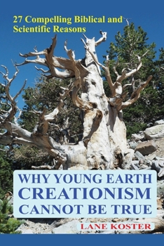Paperback Why Young Earth Creationism Cannot Be True: 27 Compelling Biblical and Scientific Reasons Book