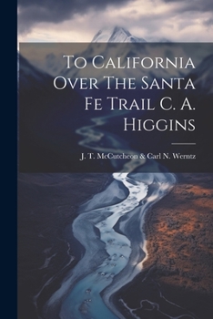 Paperback To California Over The Santa Fe Trail C. A. Higgins Book