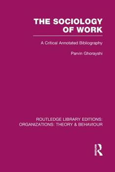 Paperback The Sociology of Work (Rle: Organizations): A Critical Annotated Bibliography Book