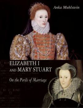 Hardcover Elizabeth I and Mary Stuart: The Perils of Marriage Book
