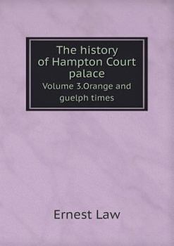 Paperback The history of Hampton Court palace Volume 3.Orange and guelph times Book