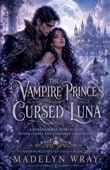 The Vampire Prince's Cursed Luna (The Underworld Mates Saga)