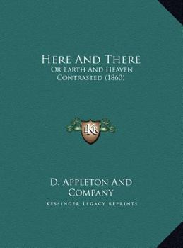 Here and There: Or Earth and Heaven Contrasted