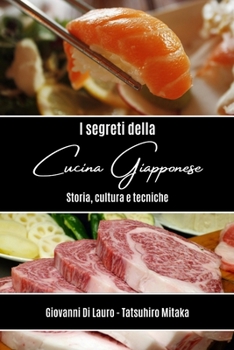 Paperback I segreti della cucina giapponese: Storia, cultura e tecniche [Italian] Book