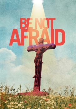 Be Not Afraid