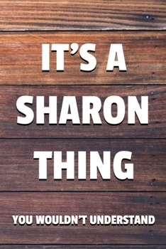 Paperback It's a Sharon Thing You Wouldn't Understand: 6x9 Dot Bullet Notebook/Journal Funny Gift Idea Book