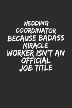 Paperback Wedding Coordinator Because Badass Miracle Worker Isn't An Official Job: Gift for Your Wedding Coordinator, wife, husband White paperback journal, 9x6 Book