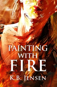 Paperback Painting With Fire: An Artistic Murder Mystery Book