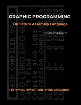 GRAPHIC PROGRAMMING HP Saturn Assembly Language: FOR HP49G, HP49G+ and HP50G CALCULATORS