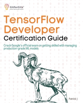 Paperback TensorFlow Developer Certification Guide: Crack Google's official exam on getting skilled with managing production-grade ML models Book