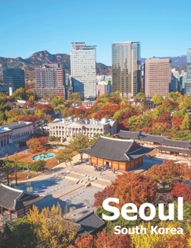 Paperback Seoul South Korea: Coffee Table Photography Travel Picture Book Album Of A City And Country In East Asia Large Size Photos Cover Book