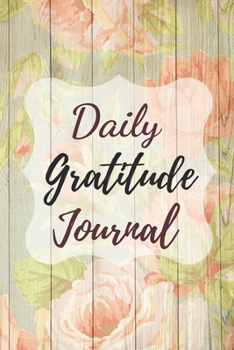 Paperback Daily Gratitude Journal: A Mindful Practice To Develop Gratitude, Mindfulness, Productivity and a Lifetime of Happiness Book