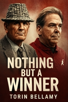 Nothing But a Winner: The Legacy of Bear Bryant and Nick Saban in Alabama Journey to Dominance