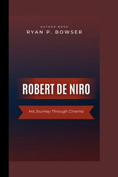 ROBERT DE NIRO: His Journey Through Cinema (COLLECTION OF CELEBRITY’S BIOGRAPHIES)