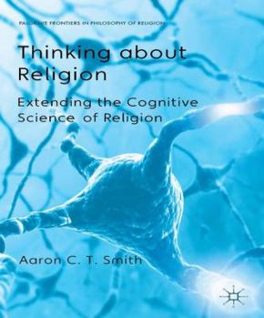 Hardcover Thinking about Religion: Extending the Cognitive Science of Religion Book