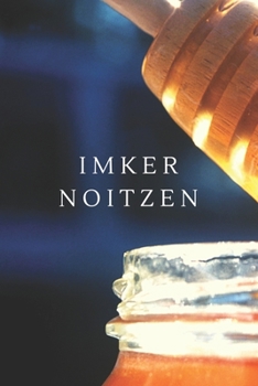 Paperback Imker Notizen: A5 Liniert Honig Buch, Notizbuch f?r Imker, Hobbyimker, Bienenz?chter, Biene 120 Seiten 6x9 - Organizer Schreibheft Pl [German] Book