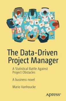 Paperback The Data-Driven Project Manager: A Statistical Battle Against Project Obstacles Book