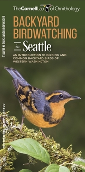 Pamphlet Backyard Birdwatching in Seattle: An Introduction to Birding and Common Backyard Birds of Western Washington Book