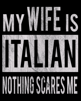 Paperback My Wife Is Italian Nothing Scares Me: Funny Couple Christmas Wedding Anniversary Gift Dated 2020 Planner 8"x10" 110 Pages Book