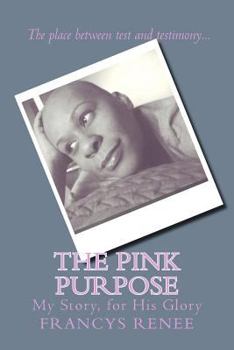 Paperback The Pink Purpose: My story, for His glory Book