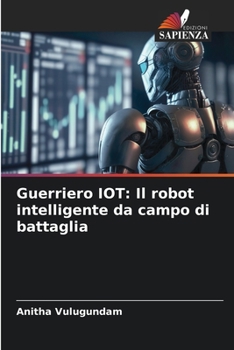 Paperback Guerriero IOT: Il robot intelligente da campo di battaglia [Italian] Book